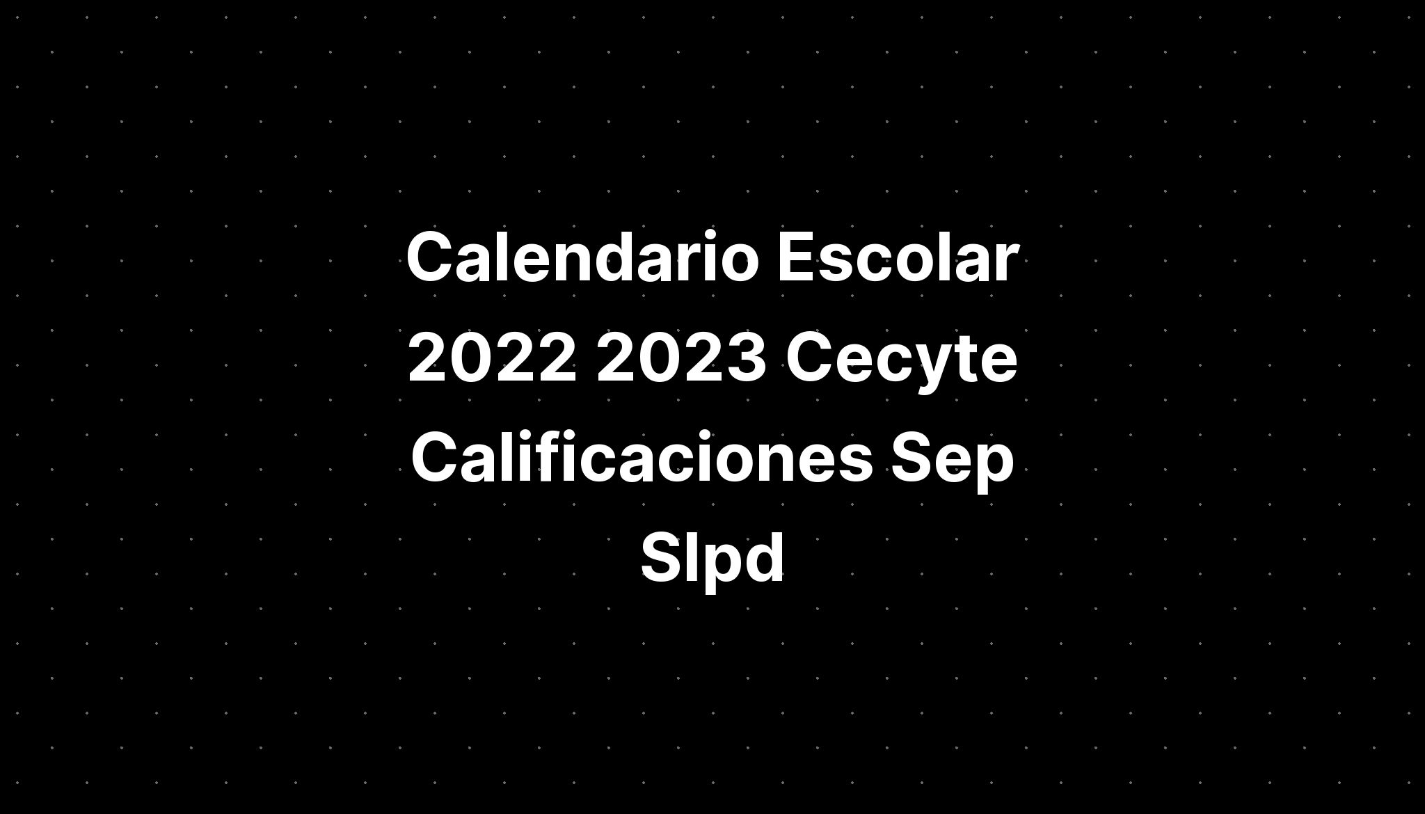 Calendario Escolar 2022 2023 Cecyte Calificaciones Sep Slpd IMAGESEE